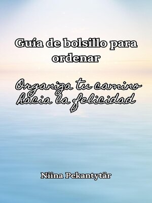 cover image of Guía de bolsillo para ordenar--Organiza tu camino hacia la felicidad